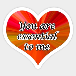 you are essential to me Sticker